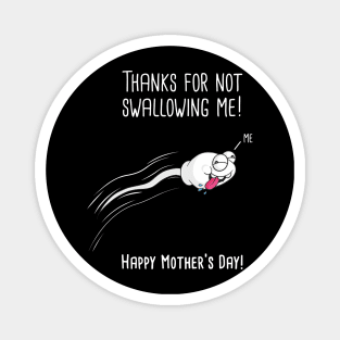 Thanks For Not Swallowing Me Happy Mother's Day Father's Day Magnet